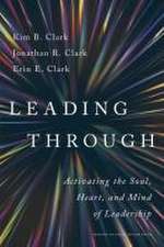 Leading Through: Activating the Soul, Heart, and Mind of Leadership