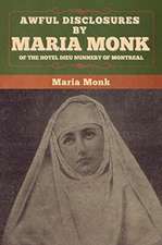 Awful Disclosures by Maria Monk of the Hotel Dieu Nunnery of Montreal