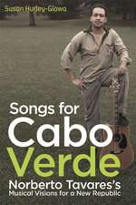 Songs for Cabo Verde – Norberto Tavares`s Musical Visions for a New Republic