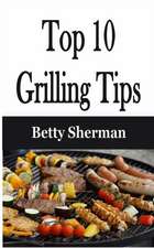 Top 10 Grilling Tips