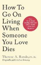 How To Go On Living When Someone You Love Dies