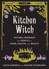 Kitchen Witch: Natural Remedies and Crafts for Home, Health, and Beauty