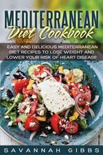 Mediterranean Diet Cookbook: Easy and Delicious Mediterranean Diet Recipes to Lose Weight and Lower Your Risk of Heart Disease