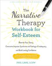 The Narrative Therapy Workbook for Self-Esteem