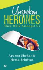 Unspoken Heroines: They Walk Amongst Us