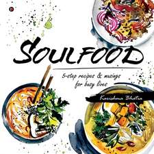 Soulfood: 5-step recipes & musings for busy lives