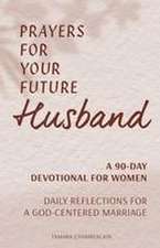 Prayers for Your Future Husband: A 90-Day Devotional for Women