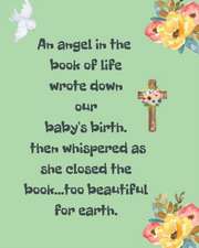 An Angel In The Book Of Life Wrote Down Our Baby's Birth Then Whispered As She Closed The Book Too Beautiful For Earth