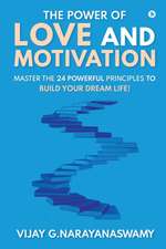 The Power of Love and Motivation: Master the 24 powerful principles to build your dream life!