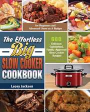 The Effortless Big Slow Cooker Cookbook