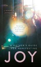 A Mother's Guide for Manifesting JOY