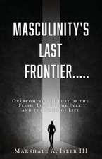 Masculinity's Last Frontier.....