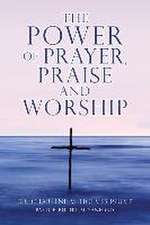 The POWER of PRAYER, PRAISE and WORSHIP