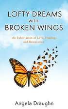 Lofty Dreams with Broken Wings: An Exhortation of Love, Healing, and Restoration