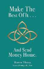 Make The Best Of It . . . And Send Money Home.