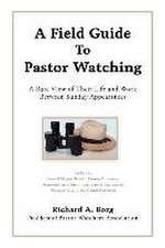 A Field Guide To Pastor Watching: A Rare View of Their Life and Work Between Sunday Appearances