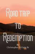 Road Trip to Redemption: Living in Darkness and Finding My Way Out