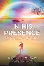 In His Presence: A Daily Devotional to Experience God's Presence