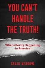 YOU CAN'T HANDLE THE TRUTH! What's Really Happening in America