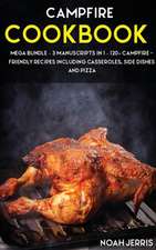 Campfire Cookbook: MEGA BUNDLE - 3 Manuscripts in 1 - 120+ Campfire - friendly recipes including casseroles, side dishes and pizza