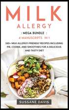 Milk Allergy: MEGA BUNDLE - 4 Manuscripts in 1 - 160+ Milk Allergy - friendly recipes including pie, cookie, and smoothies for a del