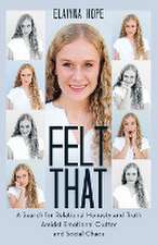 Felt That: A Search for Relational Honesty and Truth Amidst Emotional Clutter and Social Chaos