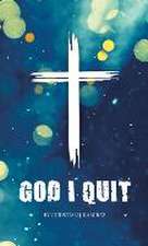 God I Quit