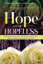 Hope for the Hopeless: How One Man Fought the World's Deadliest Brain Tumor on His Terms and Won