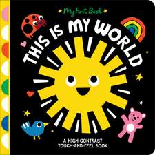 This Is My World: A High-Contrast Touch-and-Feel Book