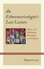 Loza, S: Ethnomusicologist's Last Lecture