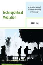 Technopolitical Mediation: An Arendtian Approach to Political Philosophy of Technology