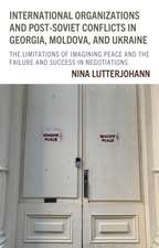 International Organizations and Post-Soviet Conflicts in Georgia, Moldova, and Ukraine