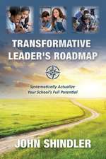 Transformative Leader's Roadmap: Systematically Actualize Your School's Full Potential