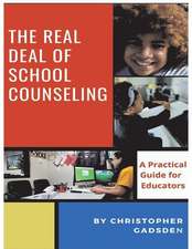 The Real Deal of School Counseling: A Practical Guide for School Educators