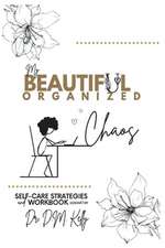 My Beautiful Organized Chaos: Self Care Strategies and Workbook