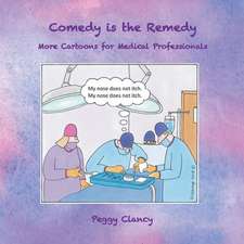 Comedy Is the Remedy: More Cartoons for Medical Professionals