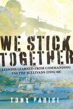 We Stick Together: Lessons Learned from Commanding USS the Sullivans (Ddg-68)