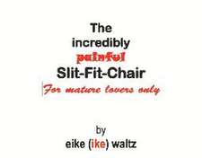 The Incredibly Painful Slit-Fit-Chair