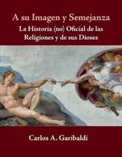 A su Imagen y Semejanza: La Historia (no) Oficial de los Dioses y de sus Religiones