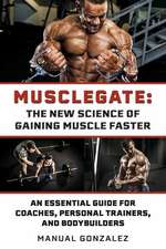 Musclegate: The New Science Of Gaining Muscle Faster: An Essential Guide For Coaches, Personal Trainers, and Bodybuilders