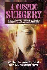 A Cosmic Surgery: A story of ABUSE, TRAUMA, and finding PEACE through Psychedelic MEDICINE