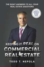 Keeping It Real on Commercial Real Estate: The Right Answers to All Your Real Estate Questions