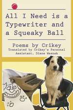 All I Need is a Typewriter and a Squeaky Ball: Poems by Crikey