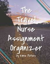 The Travel Nurse Assignment Organizer