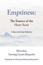 Emptiness: The Essence of the Heart Sutra: A Step to the Great Perfection