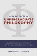 How to Excel in Undergraduate Philosophy: A Guide for Knowing Where to Start, How to Excel, and Lessons on Application