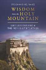 Wisdom from the Holy Mountain: Life Lessons from the Monks of Mt. Athos