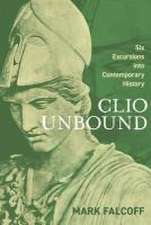 Clio Unbound: Six Excursions Into Contemporary History