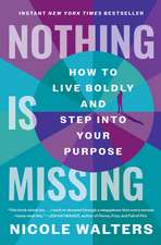 Nothing Is Missing: How to Live Boldly and Step into Your Purpose