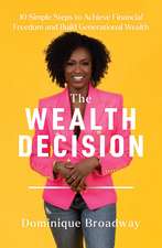 The Wealth Decision: 10 Simple Steps to Achieve Financial Freedom and Build Generational Wealth